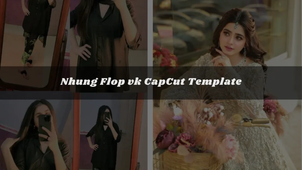 Nhung-Flop-vk-CapCut-Template